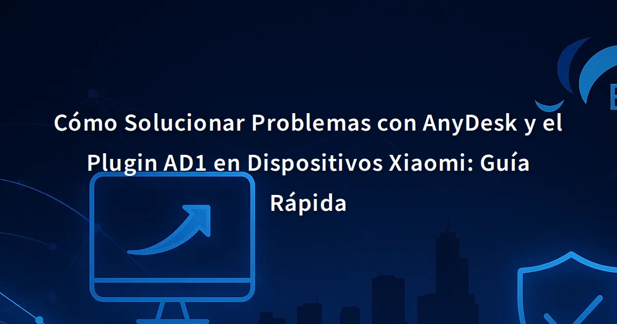 Cómo Solucionar Problemas con AnyDesk y el Plugin AD1 en Dispositivos ...