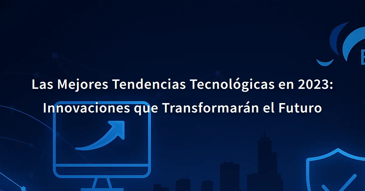 Las Mejores Tendencias Tecnológicas en 2023: Innovaciones que ...